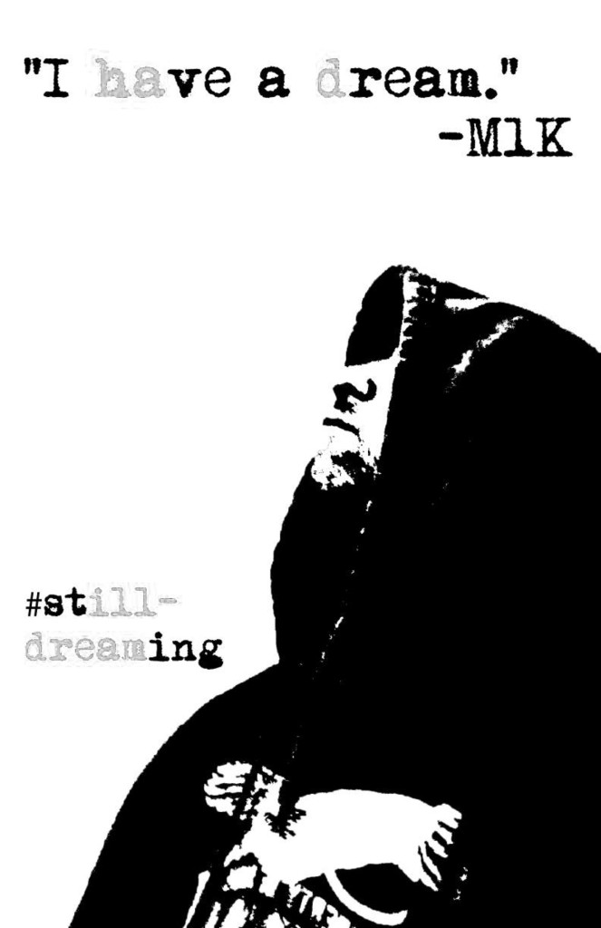 “I’m using a color coded message to express concern. The original MLK Jr. quote talks of a promise for the future of all people, but if you read the red letters [seen here in CW in gray] you have the frustration that we are still fighting that fight for equality.  Same principle applies at the bottom. Even though the ‘ill dreams’ means the dreams are not yet achieved, we haven’t given up. We dream on and keep fighting.”  J.m. Hunter